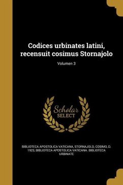 Codices urbinates latini, recensuit cosimus Stornajolo; Volumen 3