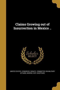 Claims Growing out of Insurrection in Mexico .. - Sheppard, Morris