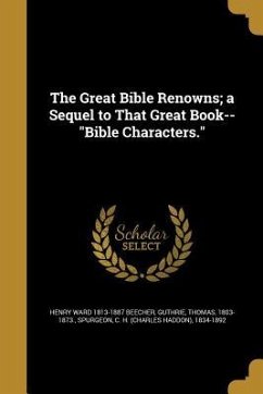 The Great Bible Renowns; a Sequel to That Great Book--&quote;Bible Characters.&quote;