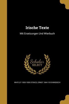 Irische Texte - Stokes, Whitley; Windisch, Ernst