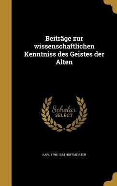 Beiträge zur wissenschaftlichen Kenntniss des Geistes der Alten - Hoffmeister, Karl