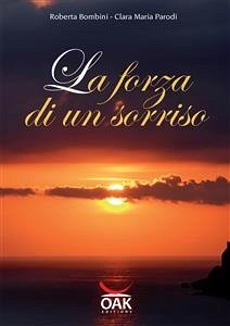 La forza di un sorriso (eBook, PDF) - Bombini, Roberta; MARIA PARODI, CLARA