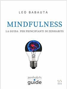 Mindfulness - La guida per principianti di Zen Habits (eBook, ePUB) - Babauta, Leo