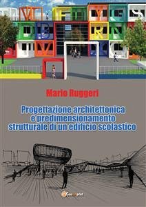 Progettazione architettonica e predimensionamento strutturale di un edificio scolastico (eBook, PDF) - Ruggeri, Mario