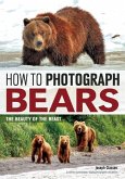 How to Photograph Bears (eBook, ePUB) How to Photograph Bears (eBook, ePUB)