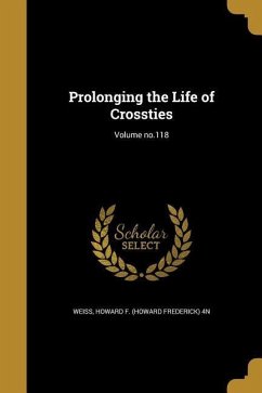 Prolonging the Life of Crossties; Volume no.118