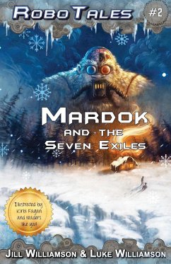 Mardok and the Seven Exiles (RoboTales, book two) - Williamson, Jill; Williamson, Luke