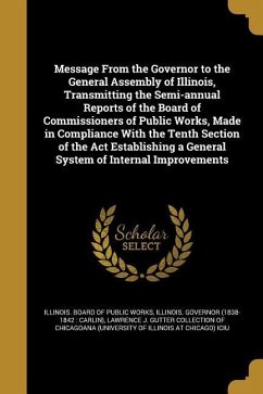 Message From the Governor to the General Assembly of Illinois, Transmitting the Semi-annual Reports of the Board of Commissioners of Public Works, Mad