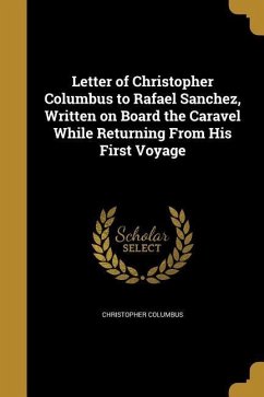 Letter of Christopher Columbus to Rafael Sanchez, Written on Board the Caravel While Returning From His First Voyage