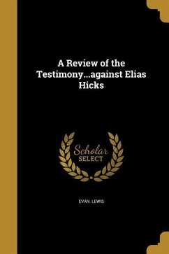 A Review of the Testimony...against Elias Hicks - Lewis, Evan
