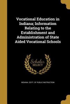 Vocational Education in Indiana; Information Relating to the Establishment and Administration of State Aided Vocational Schools