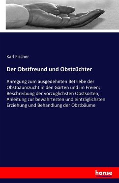 Der Obstfreund und Obstzüchter - Fischer, Karl