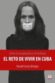 Entre la aceptación y el rechazo - El reto de vivir en Cuba