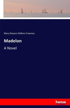 Madelon - Freeman, Mary Eleanor Wilkins