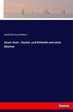 Unser Auer-, Rackel- und Birkwild und seine Abarten - Meyer, Adolf Bernhard