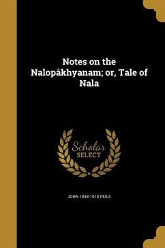 Notes on the Nalopåkhyanam; or, Tale of Nala - Peile, John