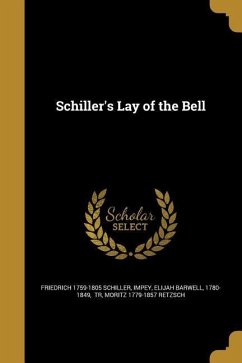 Schiller's Lay of the Bell - Schiller, Friedrich; Retzsch, Moritz