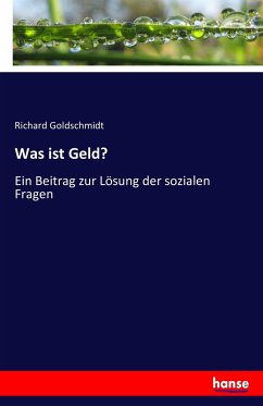 Was ist Geld? - Goldschmidt, Richard