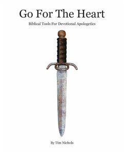 Go For The Heart: Biblical Tools For Devotional Apologetics - Nichols, Timothy R.