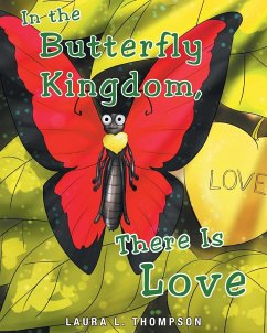 In The Butterfly Kingdom There Is Love - Thompson, Laura L.