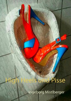 High Heels und Pisse - Mistlberger, Ingeborg