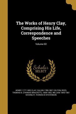 The Works of Henry Clay, Comprising His Life, Correspondence and Speeches; Volume 02 - Clay, Henry; Colton, Calvin