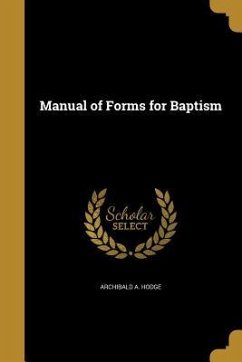 MANUAL OF FORMS FOR BAPTISM - Hodge, Archibald a.