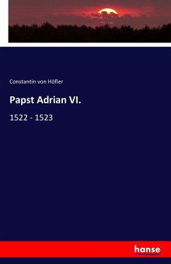 Papst Adrian VI. - Höfler, Constantin von