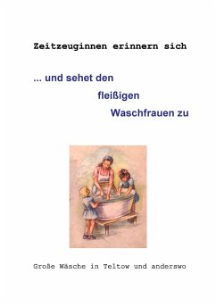 ... und sehet den fleißigen Waschfrauen zu - Hintze, Gertrud;Hörath, Helma