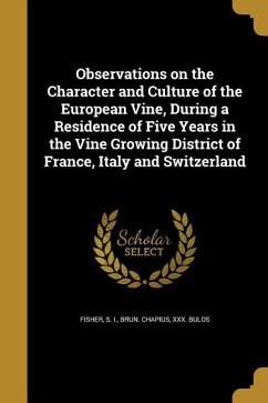Observations on the Character and Culture of the European Vine, During a Residence of Five Years in the Vine Growing District of France, Italy and Switzerland - Chapius, Brun; Bulos, Xxx