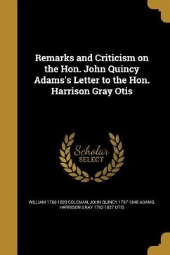 Remarks and Criticism on the Hon. John Quincy Adams's Letter to the Hon. Harrison Gray Otis