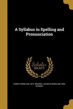 A Syllabus in Spelling and Pronunciation - Broome, Edwin Cornelius; Redway, Jacques Wardlaw
