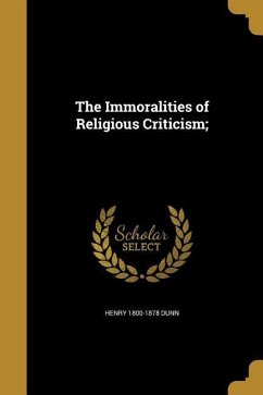 IMMORALITIES OF RELIGIOUS CRIT - Dunn, Henry 1800-1878