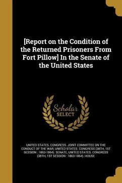 [Report on the Condition of the Returned Prisoners From Fort Pillow] In the Senate of the United States