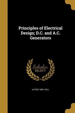 Principles of Electrical Design; D.C. and A.C. Generators - Still, Alfred