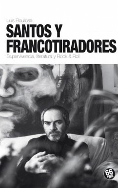 Santos y francotiradores : supervivencia, literatura y rock & roll - Boullosa, Luis