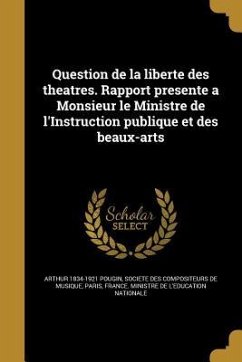 Question de la liberte des theatres. Rapport presente a Monsieur le Ministre de l'Instruction publique et des beaux-arts