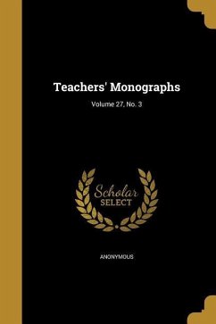 Teachers' Monographs; Volume 27, No. 3