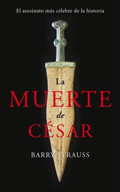 La muerte de César : el asesinato más célebre de la historia - Strauss, Barry S.