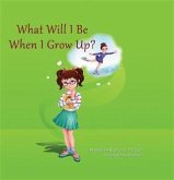 What Will I Be When I Grow Up? (eBook, ePUB) What Will I Be When I Grow Up? (eBook, ePUB)