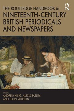 The Routledge Handbook to Nineteenth-Century British Periodicals and Newspapers (eBook, ePUB) - King, Andrew; Easley, Alexis; Morton, John