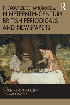 The Routledge Handbook to Nineteenth-Century British Periodicals and Newspapers (eBook, PDF) - King, Andrew; Easley, Alexis; Morton, John