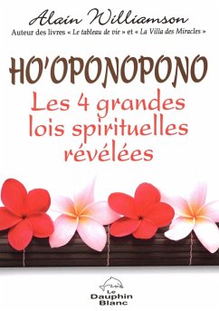 Ho'oponopono Les 4 grandes lois spirituelles revelees (eBook, ePUB) - Alain Williamson, Alain Williamson