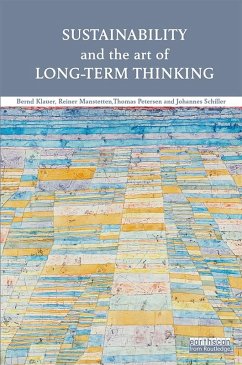 Sustainability and the Art of Long-Term Thinking (eBook, PDF) - Klauer, Bernd; Manstetten, Reiner; Petersen, Thomas; Schiller, Johannes