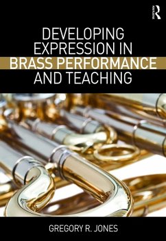 Developing Expression in Brass Performance and Teaching (eBook, ePUB) - Jones, Gregory R.