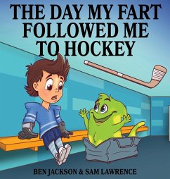 The Day My Fart Followed Me To Hockey - Lawrence, Sam; Jackson, Ben