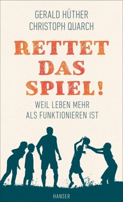 Rettet das Spiel! (eBook, ePUB) - Hüther, Gerald; Quarch, Christoph