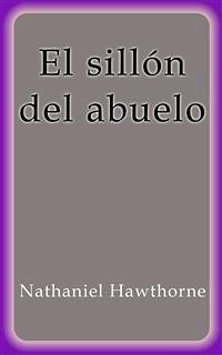 El sillón del abuelo (eBook, ePUB) - Hawthorne, Nathaniel; Hawthorne, Nathaniel; Hawthorne, Nathaniel