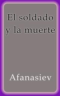 El soldado y la muerte (eBook, ePUB) - Nikoalevich Afanasiev, Alekasandr