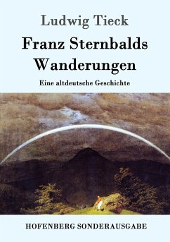 Franz Sternbalds Wanderungen: Eine altdeutsche Geschichte Ludwig Tieck Author